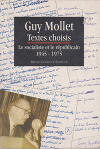 Guy Mollet: Textes choisis, le socialiste et le républicain