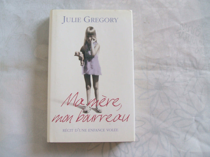 Ma mère, mon bourreau. récit d'une enfance volée