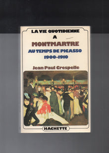 la vie quotidienne à montmartre au temps de picasso