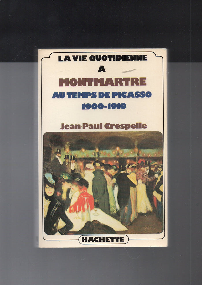 la vie quotidienne à montmartre au temps de picasso