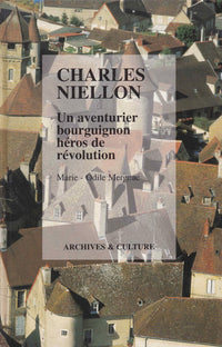 Charles Niellon. Un Aventurier Bourguignon Heros De La Revolution