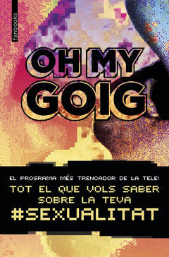 Oh my goig: Tot el que vols saber sobre la teva sexualitat
