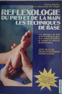 Réflexologie du pied et de la main: Les techniques de base, les massages du pied et de la main pour guérir, vaincre la douleur, se relaxer et retrouver la pleine forme