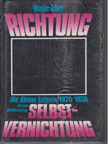 Richtung Selbstvernichtung. Die kleine Entente 1920- 1938.