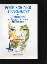 Pour soigner autrement : L'infirmière et les médecines différentes