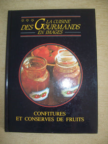 La cuisine des gourmands en images - Confitures et conserves de fruits