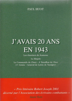J'avais 20 ans en 1943: Les Chantiers de Jeunesse, Le Maquis, Le Commando de Cluny-4e Batailllon de Choc (1e armée-Général de Lattre de Tassigny