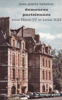 Demeures parisiennes sous Henri IV et Louis XIII