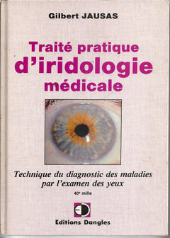 Traité d'iridologie médicale - technique du diagnostic des maladies par l'examen des yeux