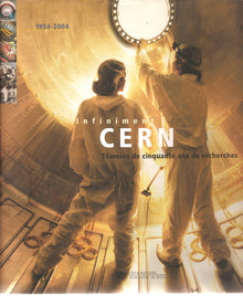 Infiniment CERN - Temoins de cinquante ans de recherches