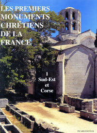 Les Premiers monuments chrétiens de la France. 1. Sud-Est et Corse