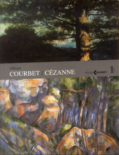 Album Courbet/Cézanne: Exposition présentée au musée Gustave Courbet d'Ornans du 29 juin au 14 octobre 2013