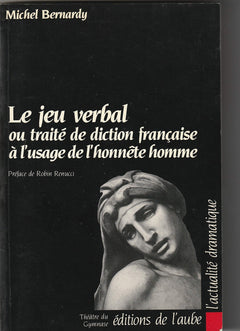 Le jeu verbal: Traité de diction française à l'usage de l'honnête homme