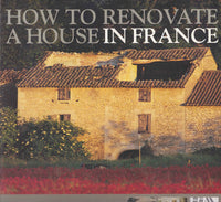 How to Renovate a House in France: The Essential Know-how to Create Your Dream Home in France