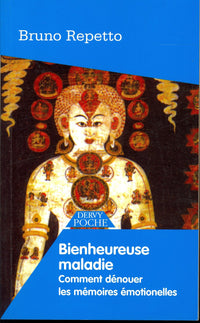 Bienheureuse maladie - Comment dénouer les mémoires émotionnelles