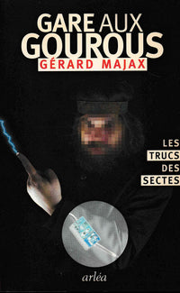 Gare aux gourous: Les trucs des sectes
