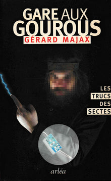 Gare aux gourous: Les trucs des sectes