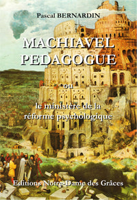 Machiavel pédagogue ou Le Ministère de la réforme psychologique