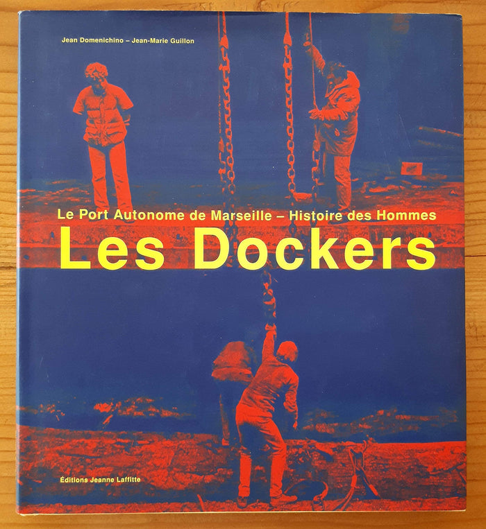 Les dockers : Le port autonome de Marseille : Histoire des hommes