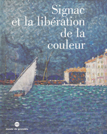 Signac Et La Liberation De La Couleur. De Matisse A Mondrian