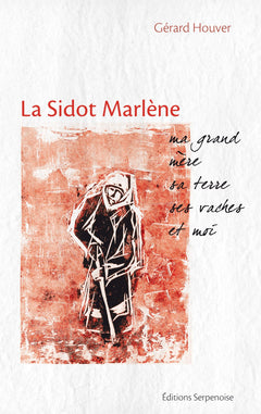SIDOT MARLENE, MA GRAND-MERE, SA TERRE, SES VACHES ET MOI