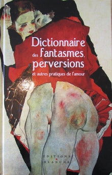 Dictionnaire des fantasmes et perversions et autres pratiques de l'amour