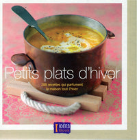 Petit Plats d'Hiver : 288 recettes qui parfument la maison tout l'hiver