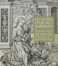Les livres d'heures imprimés de la collection du Musée national de la Renaissance