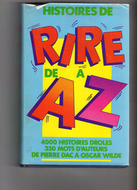Histoires de rire de A à Z : 4 000 histoires drôles, 350 mots d'auteurs de Pierre Dac à Oscar Wilde