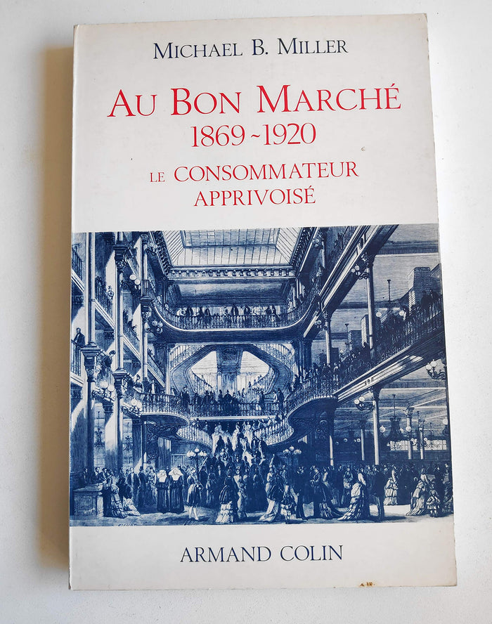 Au Bon Marche, 1869-1920: Le consommateur apprivoise