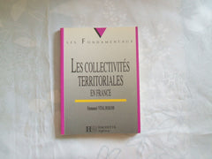 Les Collectivites Territoriales En France. 3eme Edition Mise A Jour 1998
