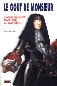 Le goût de Monsieur - l'homosexualité masculine au XVIIe siècle
