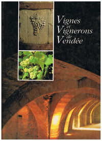 Vignes et vignerons de Vendée : Le grand vignoble des fiefs vendéens, Brem, Mareuil, Pissotte, Chantonnay