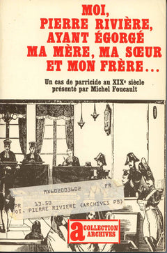 Moi, pierre riviere, ayant egorge ma mere, ma soeur et mon frere... - un cas de parricide au xixe si