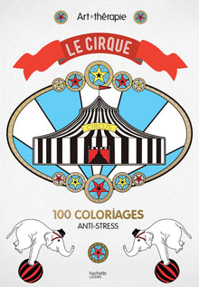 Le cirque: 100 coloriages anti-stress