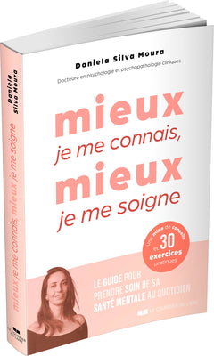 Mieux je me connais, mieux je me soigne - Le guide pour prendre soin de sa santé mentale au quotidien