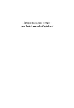 Epreuves de physique corrigees pour l'entree aux ecoles d'ingenieurs