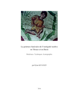 La peinture funeraire de l'Antiquite tardive en Thrace et en Dacie