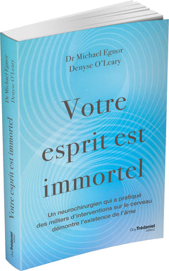 Votre esprit est immortel - Un neurochirurgien qui a pratiquer des milliers d'interventions sur le cerveau démontre l'existence de l'âme