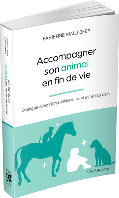 Accompagner son animal en fin de vie - Dialogue avec l'âme animale, ici et dans l'au-delà