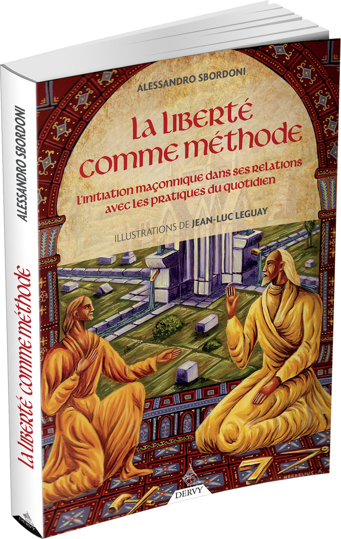La liberté comme méthode - L'initiation maçonnique dans ses relations avec les pratiques du quotidie