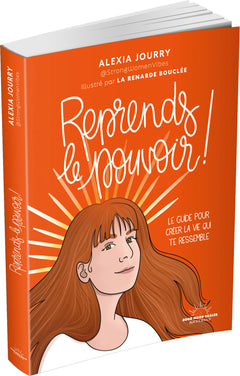 Reprends le pouvoir ! - Le guide pour créer la vie qui te ressemble