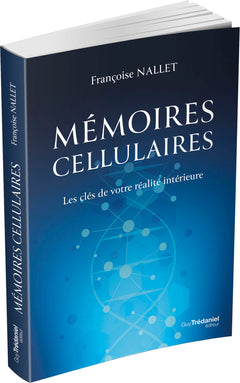 Mémoires cellulaires - Les clés de votre réalité intérieure
