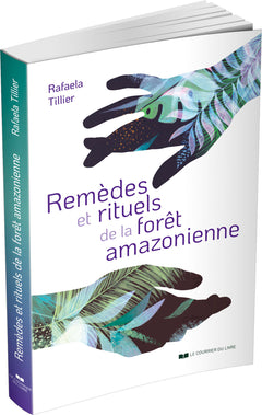 Remèdes et rituels de la forêt amazonienne