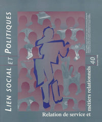 LIEN SOCIAL ET POLITIQUES N°40 AUTOMNE 1998 : RELATION DE SERVICE ET METIERS RELATIONNELS