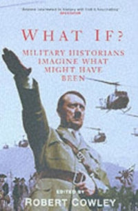 What if.: Military Historians Imagine What Might Have Been