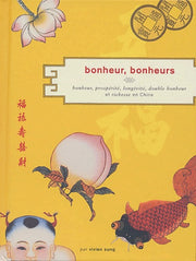 Bonheur, bonheurs : Bonheur, prospérité, longévité, double bonheur et richesse en Chine