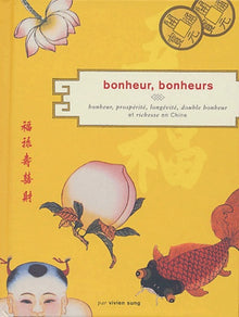 Bonheur, bonheurs : Bonheur, prospérité, longévité, double bonheur et richesse en Chine