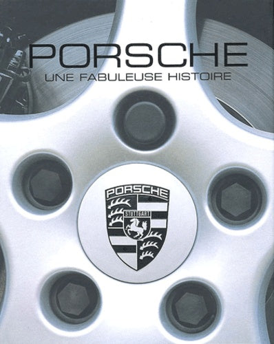 Porsche: Une fabuleuse histoire