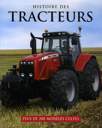 Histoire des tracteurs: Plus de 200 modèles cultes